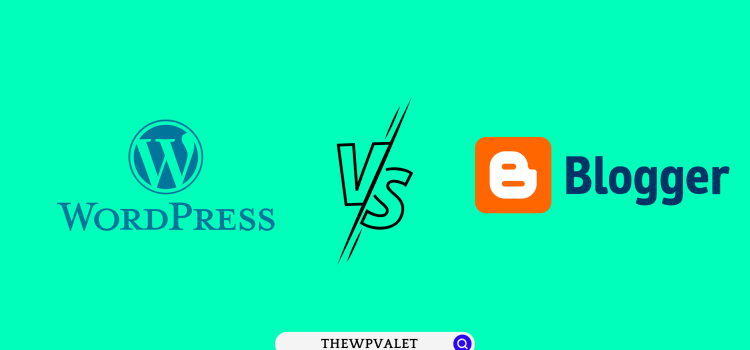 WordPress vs Blogger - TheWPValet
