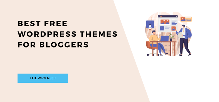 Best Free WordPress Themes For Bloggers - TheWPValet